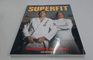 Unlock Your Ultimate Martial Arts Potential with Royce Gracie’s Superfit Guide – Boost Your Strength, Flexibility, and Nutrition for Extreme Effectiveness!