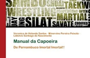 Explore a Vital Piece of Brazilian Culture in Manual da Capoeira: De Pernambuco Imortal Imortal (Portuguese Edition) – A Journey into Transformation, Education, and Martial Arts